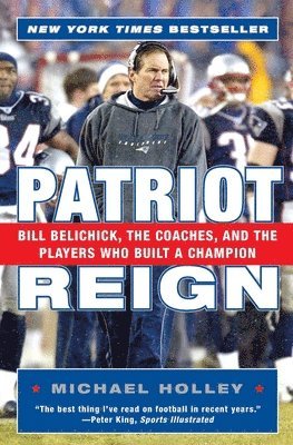 bokomslag Patriot Reign: Bill Belichick, the Coaches, and the Players Who Built a Champion