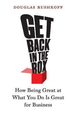 Douglas Rushkoff - Get Back in the Box: How Being Great at What You Do Is Great for Business, Häftad