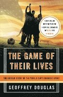Geoffrey Douglas - The Game of Their Lives: The Untold Story of the World Cup's Biggest Upset, Häftad