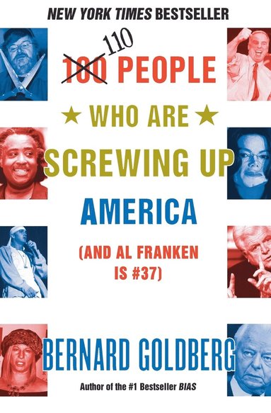 Bernard Goldberg - 100 People Who Are Screwing Up America: (And Al Franken Is #37), Häftad