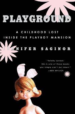 Jennifer Saginor - Playground: A Childhood Lost Inside The Playboy Mansion, Häftad