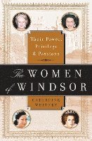 bokomslag The Women of Windsor: Their Power, Privilege, and Passions