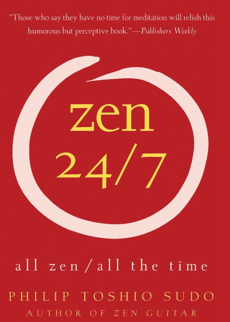 Philip T. Sudo, Philip T Sudo - Zen 24/7: All Zen, All the Time, Häftad