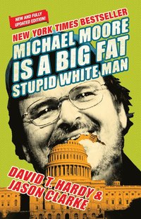 bokomslag Michael Moore Is a Big Fat Stupid White Man