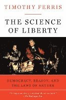 bokomslag The Science of Liberty: Democracy, Reason, and the Laws of Nature