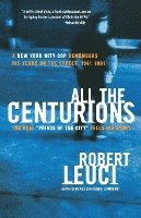 All the Centurions: A New York City Cop Remembers His Years on the Street, 1961-1981 1