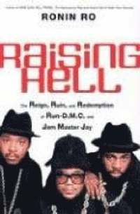 bokomslag Raising hell : the reign, ruin and redemption of Run-DMC and Jam Master Jay