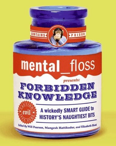 Will Pearson - Mental Floss Presents Forbidden Knowledge: Wickedly Smart Guide To Histo ry's Naughtiest Bits, Häftad