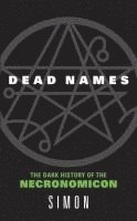 bokomslag Dead names : the dark history of Necronomicon