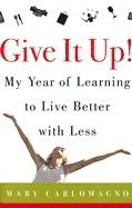 Mary Carlomagno - Give It Up! My Year Of Learning To Live Better With Less, Inbunden