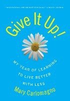 bokomslag Give It Up!: My Year of Learning to Live Better with Less