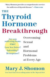 bokomslag The Thyroid Hormone Breakthrough: Overcoming Sexual and Hormonal Problems at Every Age