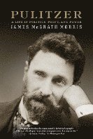 Pulitzer: A Life in Politics, Print, and Power