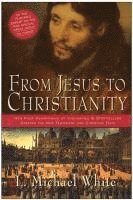 bokomslag From Jesus To Christianity: How Four Generations Of Visionaries And Stor ytellers Created The New Testament And Christian Faith