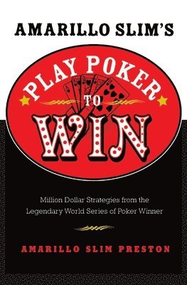 Amarillo Slim Preston - Amarillo Slim's Play Poker to Win: Million Dollar Strategies from the Legendary World Series of Poker Winner, Häftad