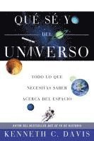 Qué Sé Yo del Universo: Todo Lo Que Necesitas Saber Acerca del Espacio