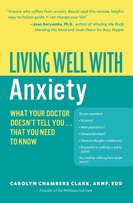 Carolyn Chambers Clark - Living Well with Anxiety: What Your Doctor Doesn't Tell You... That You Need to Know, Häftad