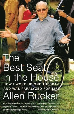 Allen Rucker - The Best Seat in the House: How I Woke Up One Tuesday and Was Paralyzed for Life, Häftad