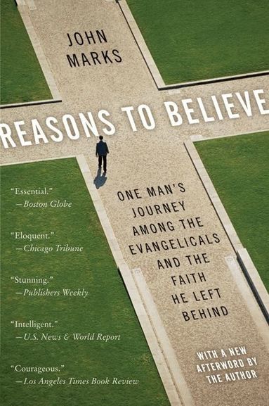 John Marks - Reasons to Believe: One Mans Journey Among Evangicals and the Faith He L eft Behind, Häftad