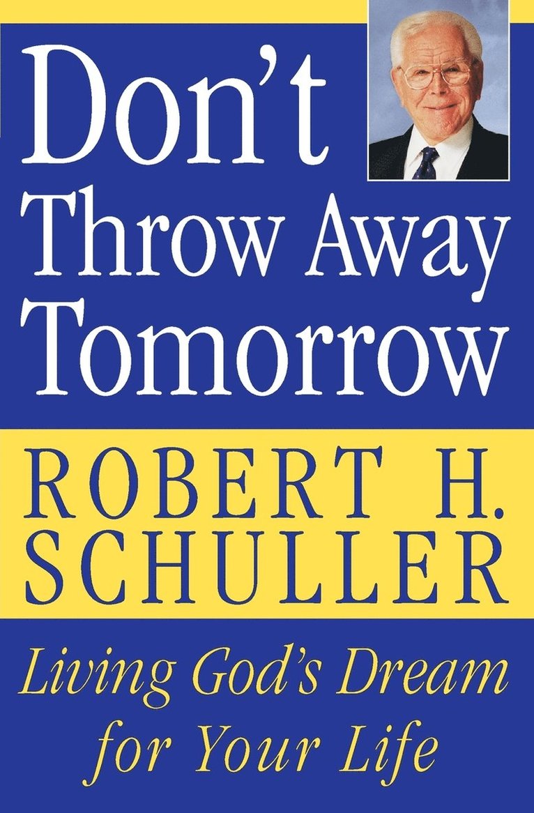Don't Throw Away Tomorrow: Living God's Dream for Your Life
