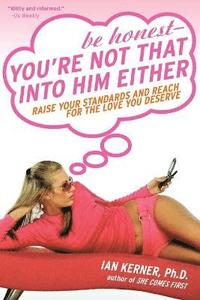 bokomslag Be honest - you're not that into him either : raise your standards and reac