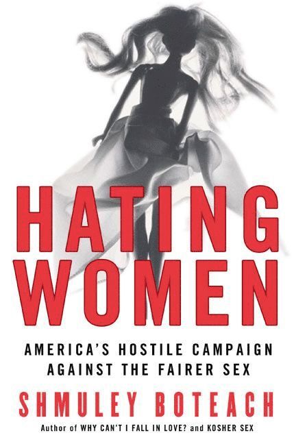 Shmuley Boteach - Hating Women: America's Hostile Campaign Against The Fairer Sex, Häftad