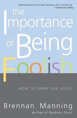 Brennan Manning - Importance Of Being Foolish, Häftad