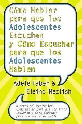 Adele Faber, Elaine Mazlish - Cómo Hablar Para Que Los Adolescentes Escuchen Y Cómo Escuchar Para Que Los Adol, Häftad