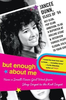 But Enough about Me: How a Small-Town Girl Went from Shag Carpet to the Red Carpet 1