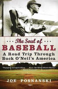 bokomslag The Soul Of Baseball: A Road Trip Through Buck O'Neil's America