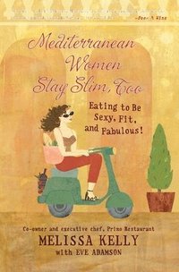bokomslag Mediterranean Women Stay Slim, Too: Eating to Be Sexy, Fit, and Fabulous!