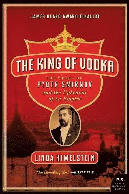 bokomslag The King of Vodka: The Story of Pyotr Smirnov and the Upheaval of an Empire