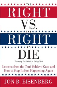 bokomslag Right Vs The Right To Die: Lessons From The Terri Schiavo Case And How T o Stop It From Happening Again