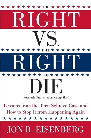 bokomslag Right Vs The Right To Die: Lessons From The Terri Schiavo Case And How T o Stop It From Happening Again