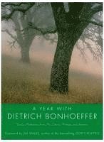 bokomslag A Year With Dietrich Bonhoeffer: Daily Meditations From His Letters, Wri tings And Sermons