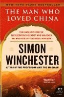 Simon Winchester - The Man Who Loved China: The Fantastic Story of the Eccentric Scientist Who Unlocked the Mysteries of the Middle Kingdom, Häftad