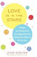 Jenni Kosarin - Love Is in the Stars: Wicked and Uncensored Astrology Advice for Getting the (Almost) Perfect Guy, Häftad