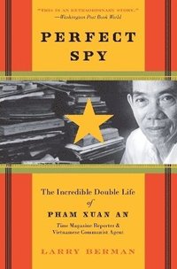 bokomslag Perfect Spy: The Incredible Double Life Of Pham Xuan An, Time Magazine R eporter And Vietnamese Communist Agent