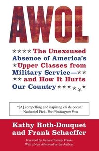 bokomslag AWOL: The Unexcused Absence of America's Upper Classes from Military Service -- And How It Hurts Our Country