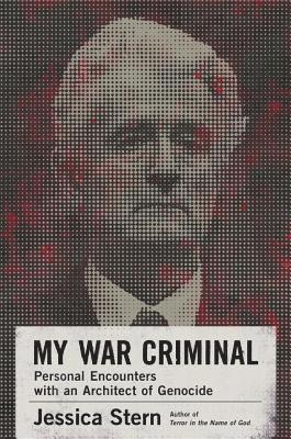 Jessica Stern - My War Criminal: Personal Encounters with an Architect of Genocide, Inbunden