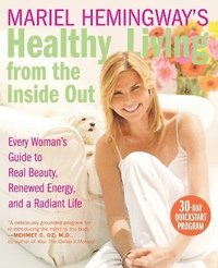 bokomslag Mariel Hemingway's Healthy Living from Inside Out: Every Woman's Guide t o Real Beauty, Renewed Energy, and a Radiant Life