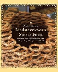 bokomslag Mediterranean Street Food: Stories, Soups, Snacks, Sandwiches, Barbecues , Sweets, And More From Europe, North Africa, And The Middle