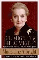bokomslag The mighty & the almighty : reflections on faith, God and world affairs