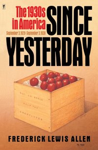 bokomslag Since Yesterday: The 1930's in America, September 3, 1929 to September 3, 1939