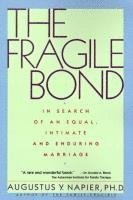 Augustus y. Napier - The Fragile Bond: In Search of an Equal, Intimate and Enduring Marriage, Häftad