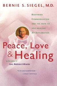 bokomslag Peace, Love and Healing: Bodymind Communication & the Path to Self-Healing: An Exploration
