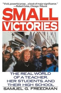 bokomslag Small Victories: The Real World of a Teacher, Her Students, and Their High School