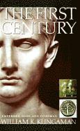 William K. Klingaman - The First Century: Emperors, Gods and Everyman, Häftad