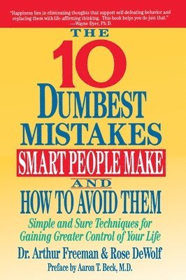 The Ten Dumbest Mistakes Smart People Make and How to Avoid Them 1