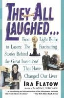 bokomslag They All Laughed...: From Light Bulbs to Lasers: The Fascinating Stories Behind the Great Inventions